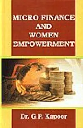 MICRO FINANCE AND WOMEN EMPOWERMENT BY DR. G.P. KAPOOR (HARDCOVER)